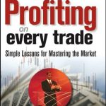 trategies for Profiting on Every Trade: Simple Lessons for Mastering the Market