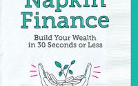 Napkin Finance: Build Your Wealth in 30 Seconds Or Less