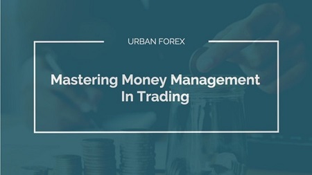 Urban Forex – Mastering Money Management In Trading 